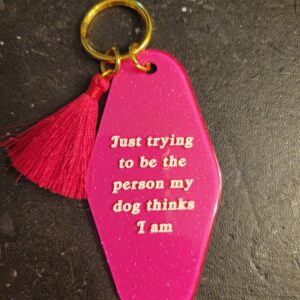 Trying to be..my dog thinks i am