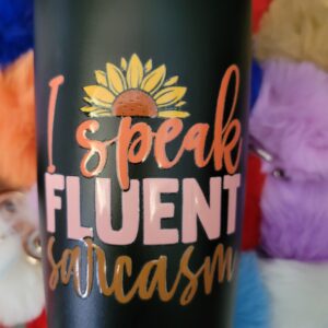 Black tumbler, I speak fluent sarcasm